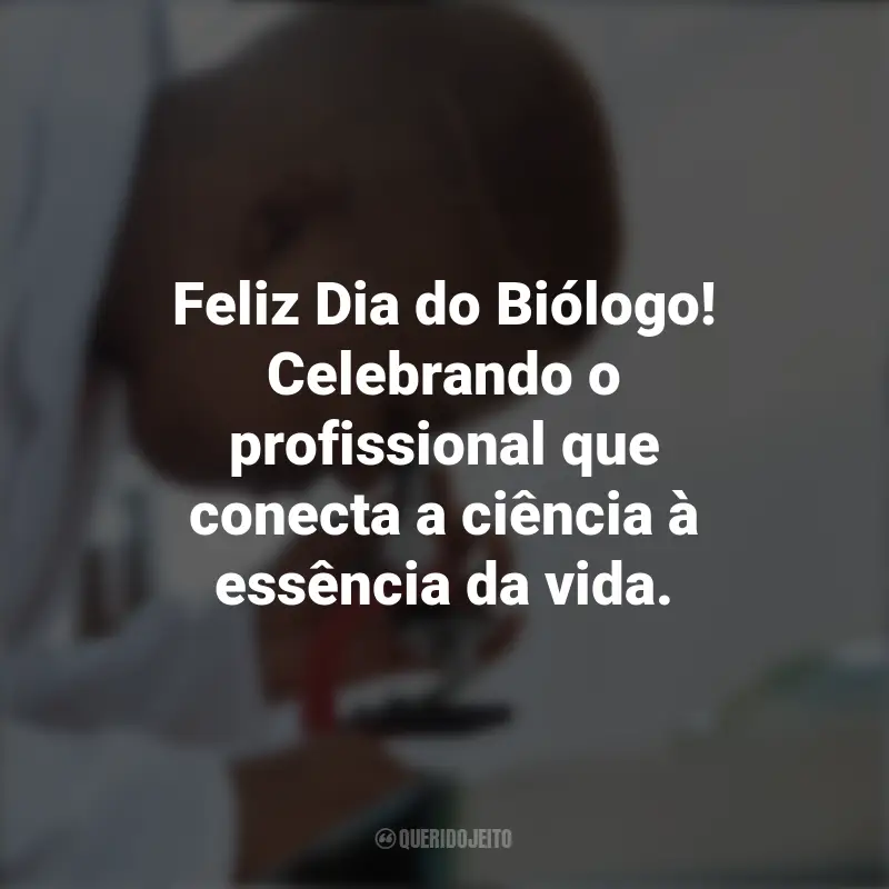 Melhores frases do Dia do Biólogo: Feliz Dia do Biólogo! Celebrando o profissional que conecta a ciência à essência da vida.