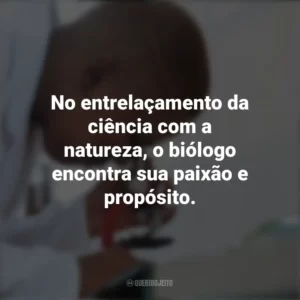 No entrelaçamento da ciência com a natureza, o biólogo encontra sua paixão e propósito. Dia do Biólogo