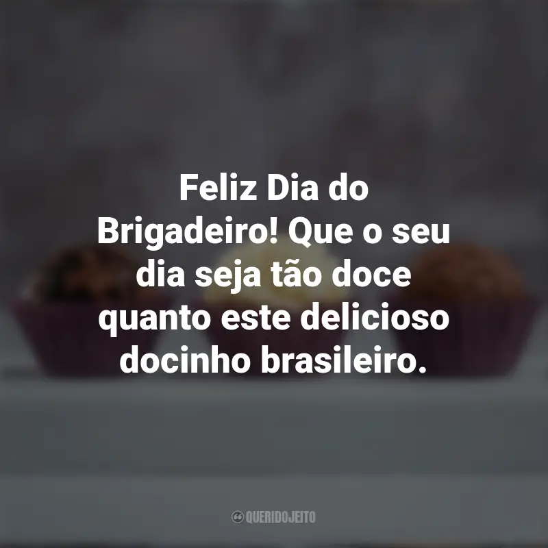 Dia do Brigadoiro frases inspiradoras: Feliz Dia do Brigadeiro! Que o seu dia seja tão doce quanto este delicioso docinho brasileiro.