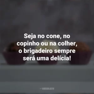 Seja no cone, no copinho ou na colher, o brigadeiro sempre será uma delícia! Dia do Brigadeiro