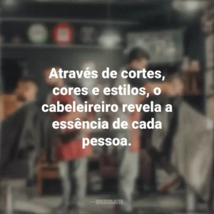 Através de cortes, cores e estilos, o cabeleireiro revela a essência de cada pessoa. Dia do Cabeleireiro