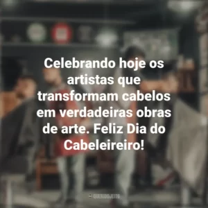Celebrando hoje os artistas que transformam cabelos em verdadeiras obras de arte. Feliz Dia do Cabeleireiro! Dia do Cabeleireiro