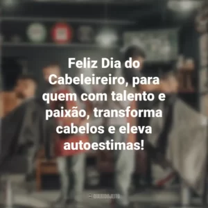 Feliz Dia do Cabeleireiro, para quem com talento e paixão, transforma cabelos e eleva autoestimas! Dia do Cabeleireiro