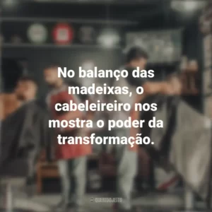 No balanço das madeixas, o cabeleireiro nos mostra o poder da transformação. Dia do Cabeleireiro