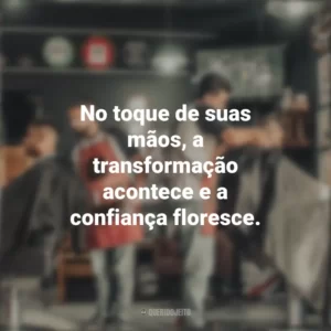 No toque de suas mãos, a transformação acontece e a confiança floresce. Dia do Cabeleireiro