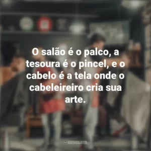 O salão é o palco, a tesoura é o pincel, e o cabelo é a tela onde o cabeleireiro cria sua arte. Dia do Cabeleireiro