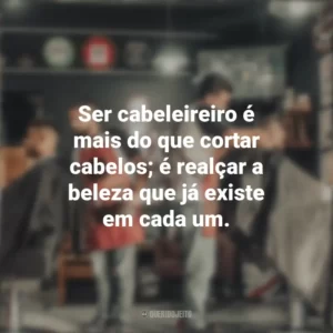 Ser cabeleireiro é mais do que cortar cabelos; é realçar a beleza que já existe em cada um. Dia do Cabeleireiro