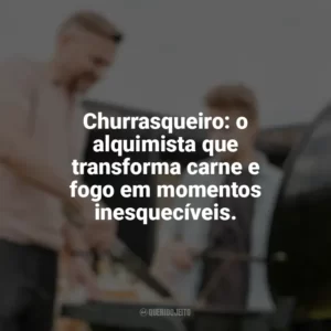 Churrasqueiro: o alquimista que transforma carne e fogo em momentos inesquecíveis. Dia do Churrasqueiro