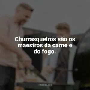 Churrasqueiros são os maestros da carne e do fogo. Dia do Churrasqueiro