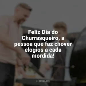 Feliz Dia do Churrasqueiro, a pessoa que faz chover elogios a cada mordida! Dia do Churrasqueiro
