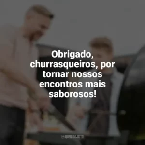 Obrigado, churrasqueiros, por tornar nossos encontros mais saborosos! Dia do Churrasqueiro