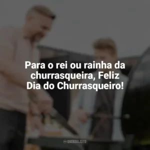 Para o rei ou rainha da churrasqueira, Feliz Dia do Churrasqueiro! Dia do Churrasqueiro