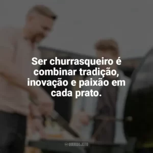 Ser churrasqueiro é combinar tradição, inovação e paixão em cada prato. Dia do Churrasqueiro