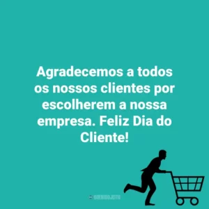 Agradecemos a todos os nossos clientes por escolherem a nossa empresa. Feliz Dia do Cliente! Dia do Cliente