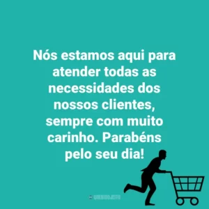 Nós estamos aqui para atender todas as necessidades dos nossos clientes, sempre com muito carinho. Parabéns pelo seu dia! Dia do Cliente