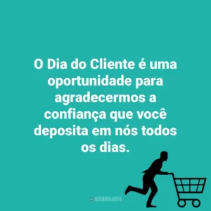 O Dia do Cliente é uma oportunidade para agradecermos a confiança que você deposita em nós todos os dias. Dia do Cliente