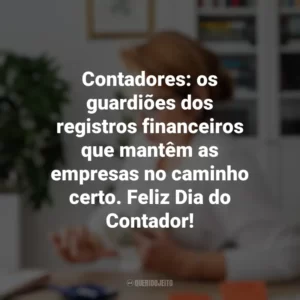 Contadores: os guardiões dos registros financeiros que mantêm as empresas no caminho certo. Feliz Dia do Contador! Dia do Contador