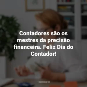 Contadores são os mestres da precisão financeira. Feliz Dia do Contador! Dia do Contador