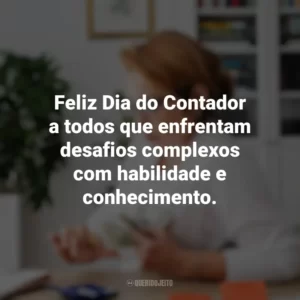 Feliz Dia do Contador a todos que enfrentam desafios complexos com habilidade e conhecimento. Dia do Contador