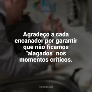 Agradeço a cada encanador por garantir que não ficamos “alagados” nos momentos críticos. Dia do Encanador