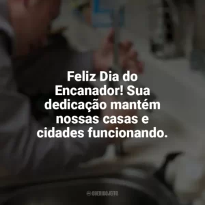 Feliz Dia do Encanador! Sua dedicação mantém nossas casas e cidades funcionando. Dia do Encanador