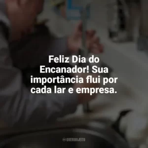 Feliz Dia do Encanador! Sua importância flui por cada lar e empresa. Dia do Encanador