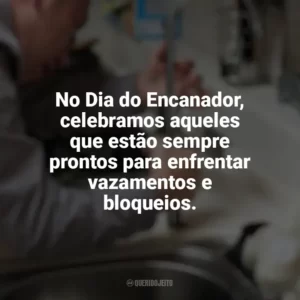 No Dia do Encanador, celebramos aqueles que estão sempre prontos para enfrentar vazamentos e bloqueios. Dia do Encanador