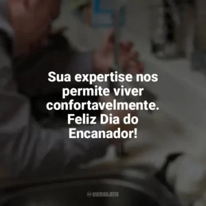 Sua expertise nos permite viver confortavelmente. Feliz Dia do Encanador! Dia do Encanador