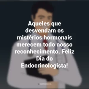 Aqueles que desvendam os mistérios hormonais merecem todo nosso reconhecimento. Feliz Dia do Endocrinologista! Dia do Endocrinologista