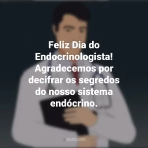 Feliz Dia do Endocrinologista! Agradecemos por decifrar os segredos do nosso sistema endócrino. Dia do Endocrinologista