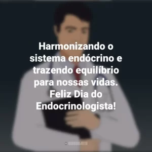Harmonizando o sistema endócrino e trazendo equilíbrio para nossas vidas. Feliz Dia do Endocrinologista! Dia do Endocrinologista