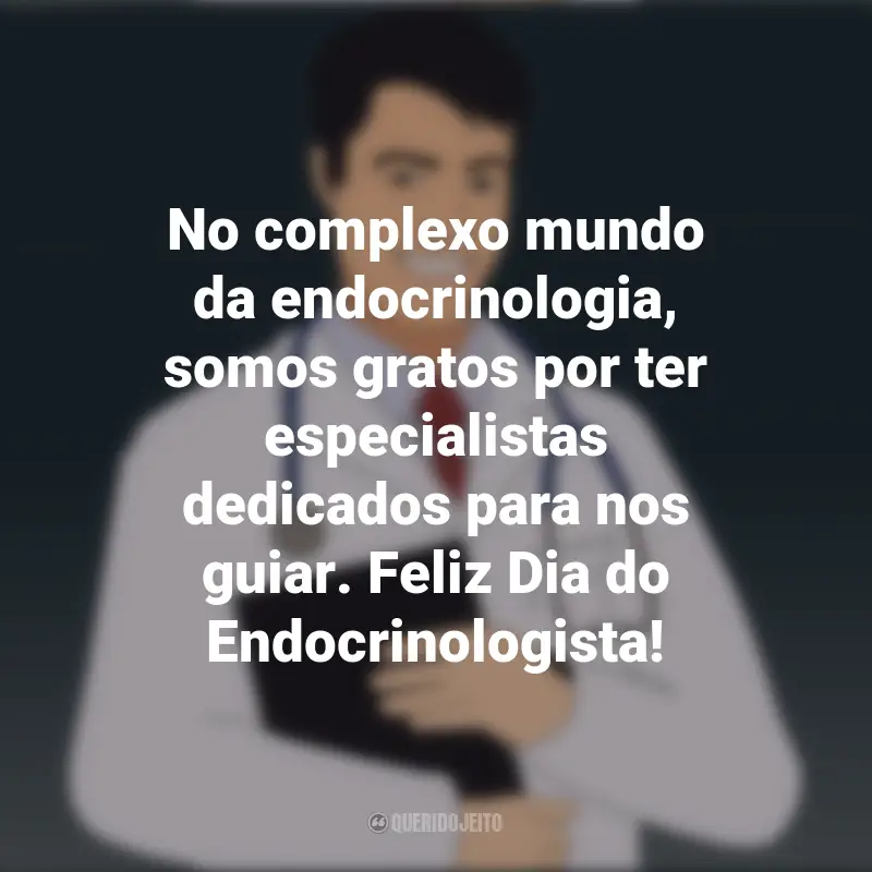 Frases emocionantes do Dia do Endocrinologista: No complexo mundo da endocrinologia, somos gratos por ter especialistas dedicados para nos guiar. Feliz Dia do Endocrinologista!