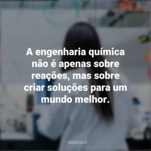 A engenharia química não é apenas sobre reações, mas sobre criar soluções para um mundo melhor. Dia do Engenheiro Químico
