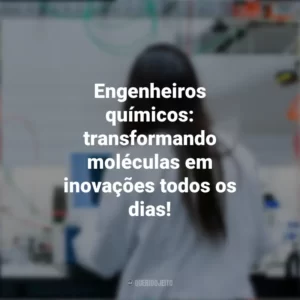 Engenheiros químicos: transformando moléculas em inovações todos os dias! Dia do Engenheiro Químico