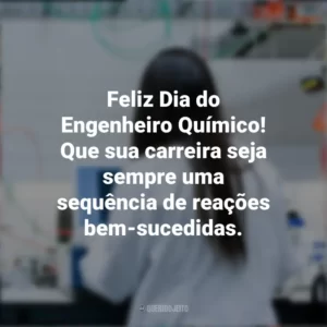 Feliz Dia do Engenheiro Químico! Que sua carreira seja sempre uma sequência de reações bem-sucedidas. Dia do Engenheiro Químico