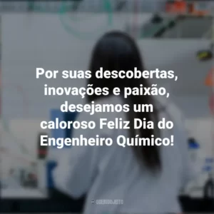 Por suas descobertas, inovações e paixão, desejamos um caloroso Feliz Dia do Engenheiro Químico! Dia do Engenheiro Químico