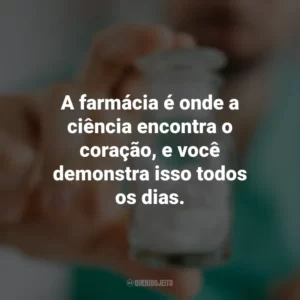 A farmácia é onde a ciência encontra o coração, e você demonstra isso todos os dias. Dia do Farmacêutico