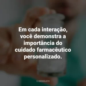 Em cada interação, você demonstra a importância do cuidado farmacêutico personalizado. Dia do Farmacêutico