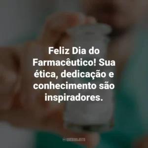 Feliz Dia do Farmacêutico! Sua ética, dedicação e conhecimento são inspiradores. Dia do Farmacêutico
