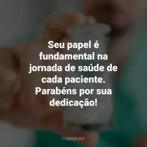 Seu papel é fundamental na jornada de saúde de cada paciente. Parabéns por sua dedicação! Dia do Farmacêutico