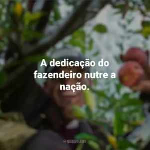 A dedicação do fazendeiro nutre a nação. Dia do Fazendeiro