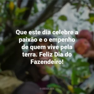Que este dia celebre a paixão e o empenho de quem vive pela terra. Feliz Dia do Fazendeiro! Dia do Fazendeiro
