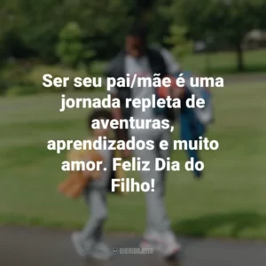 Ser seu pai/mãe é uma jornada repleta de aventuras, aprendizados e muito amor. Feliz Dia do Filho! Dia do Filho