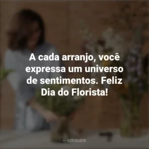 A cada arranjo, você expressa um universo de sentimentos. Feliz Dia do Florista! Dia do Florista