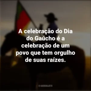 A celebração do Dia do Gaúcho é a celebração de um povo que tem orgulho de suas raízes. Dia do Gaúcho