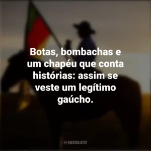 Botas, bombachas e um chapéu que conta histórias: assim se veste um legítimo gaúcho. Dia do Gaúcho