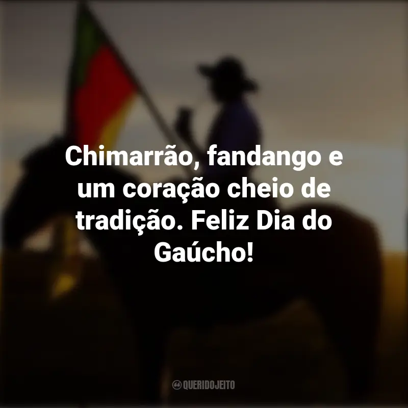 Melhores frases do Dia do Gaúcho: Chimarrão, fandango e um coração cheio de tradição. Feliz Dia do Gaúcho!