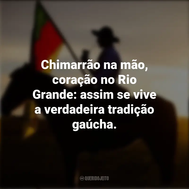 Frases emocionantes do Dia do Gaúcho: Chimarrão na mão, coração no Rio Grande: assim se vive a verdadeira tradição gaúcha.