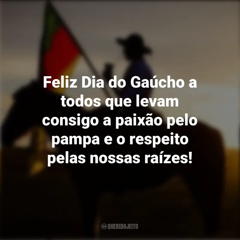 Dia do Gaúcho frases marcantes: Feliz Dia do Gaúcho a todos que levam consigo a paixão pelo pampa e o respeito pelas nossas raízes!