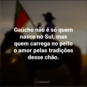 Gaúcho não é só quem nasce no Sul, mas quem carrega no peito o amor pelas tradições desse chão. Dia do Gaúcho